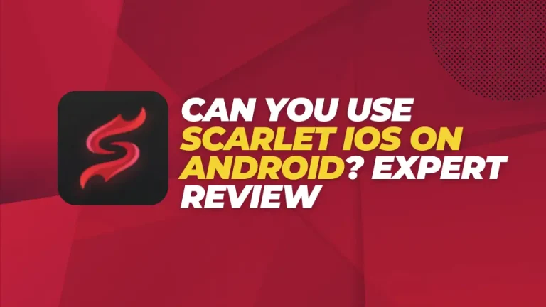 Can You Use Scarlet iOS on Android? Expert Review