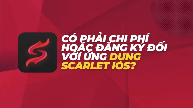 Có Phải Chi Phí Hoặc Đăng Ký Đối Với Ứng Dụng Scarlet iOS?