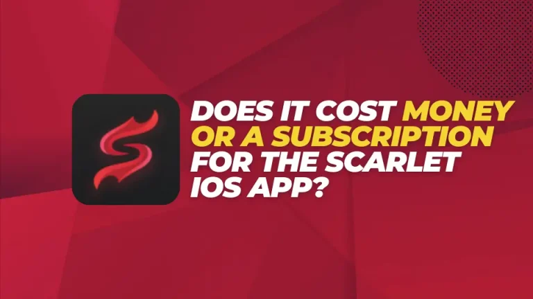 Does it Cost Money or a Subscription for the Scarlet iOS App?