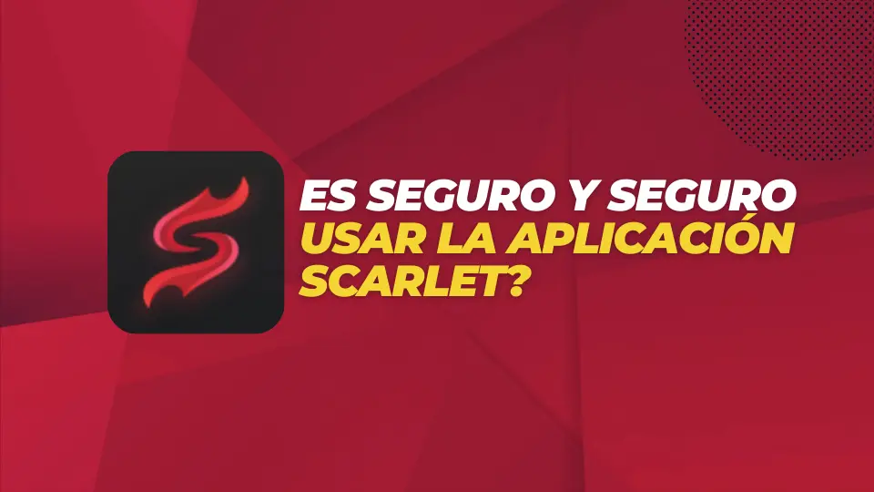Es seguro y seguro usar la aplicación Scarlet