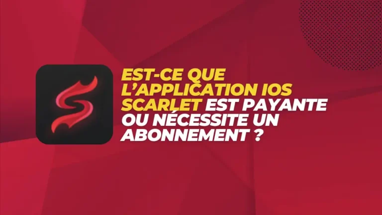 Est-ce que l’application iOS Scarlet est payante ou nécessite un abonnement ?