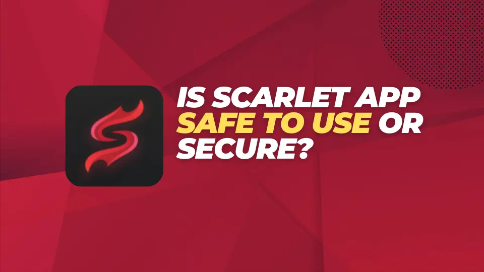 Is Scarlet App Safe to Use or Secure