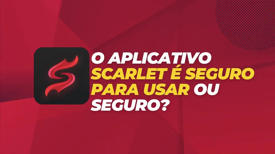 O aplicativo Scarlet é seguro para usar ou seguro