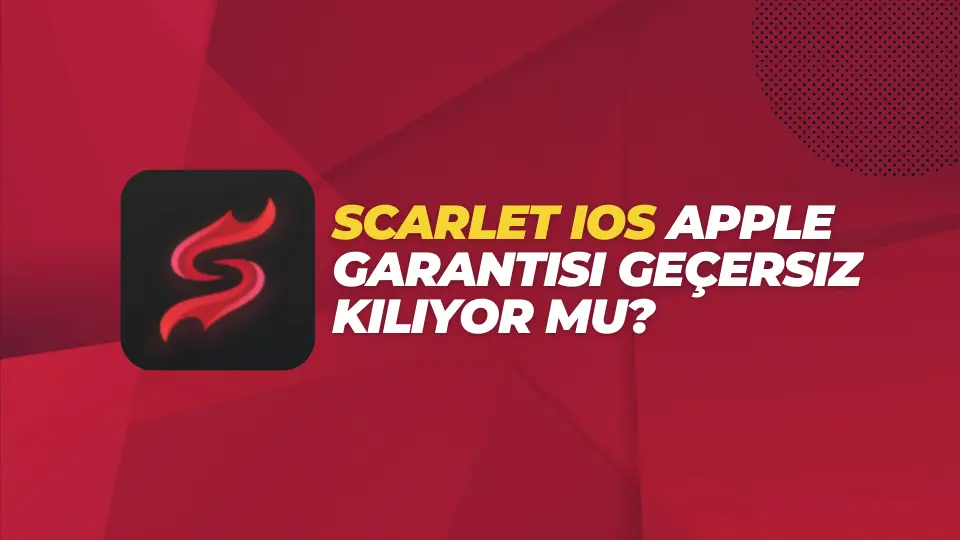Scarlet iOS Apple Garantisi Geçersiz Kılıyor mu