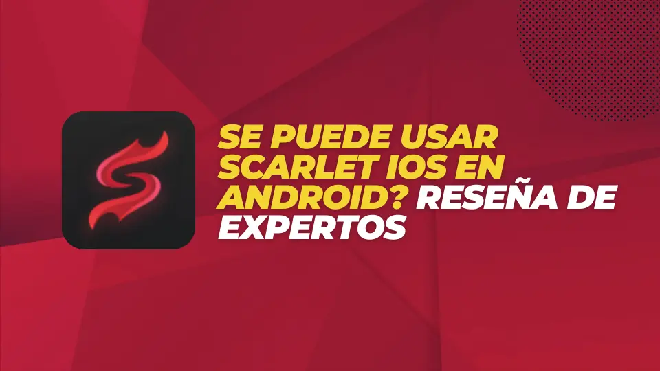 Se Puede Usar Scarlet iOS en Android Reseña de Expertos
