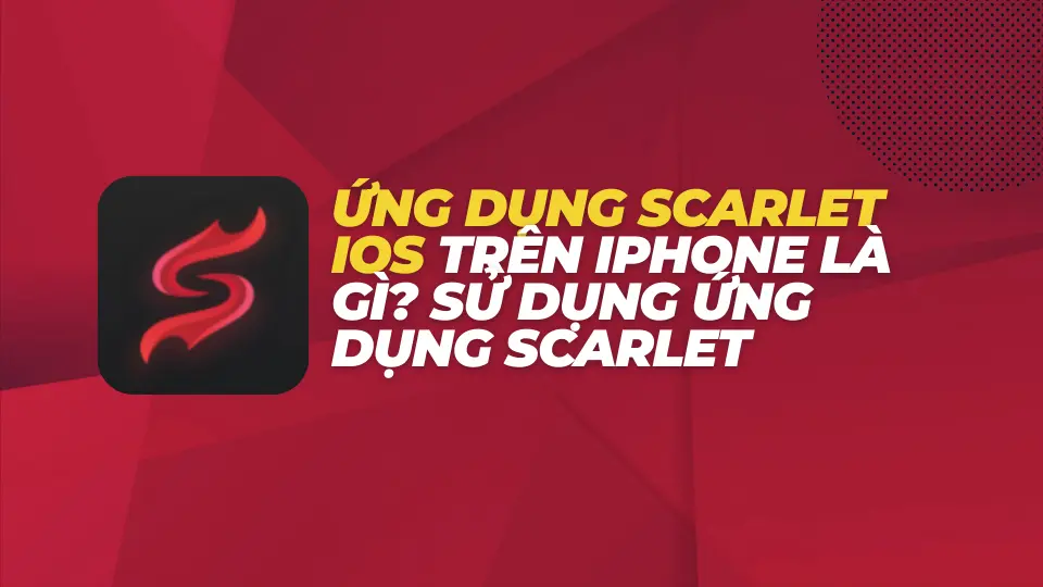 Ứng dụng Scarlet iOS trên iPhone là gì Sử dụng ứng dụng Scarlet