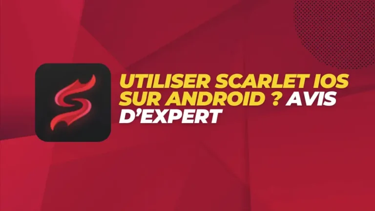 Utiliser Scarlet iOS sur Android ? Avis d’expert