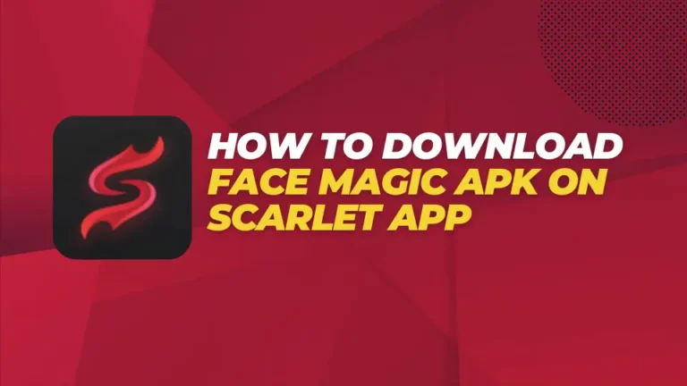 How to Download Face Magic APK on Scarlet App