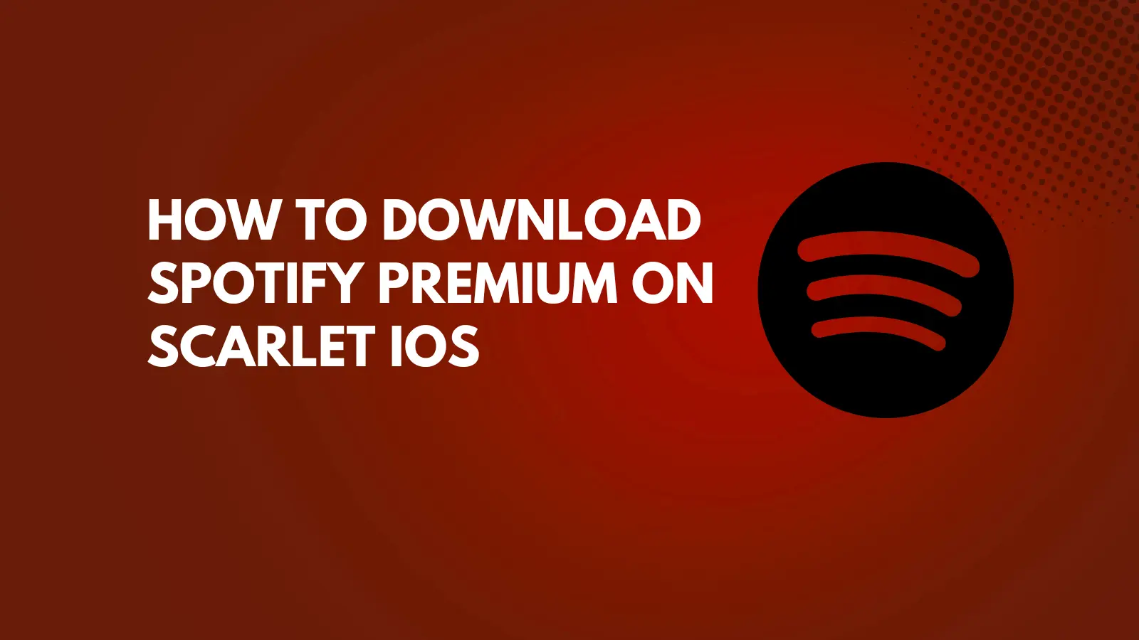 How to Download Spotify Premium on Scarlet iOS