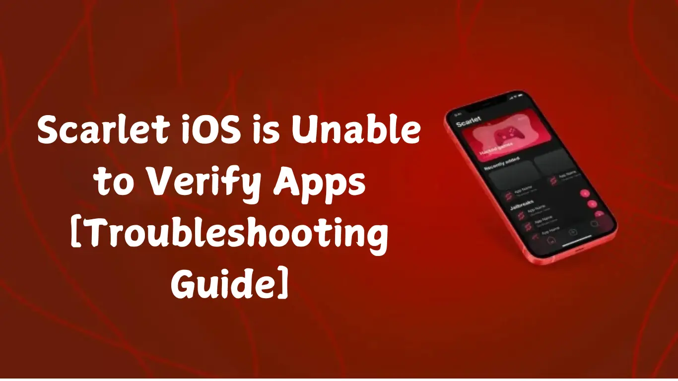 Scarlet iOS is Unable to Verify Apps [Troubleshooting Guide]