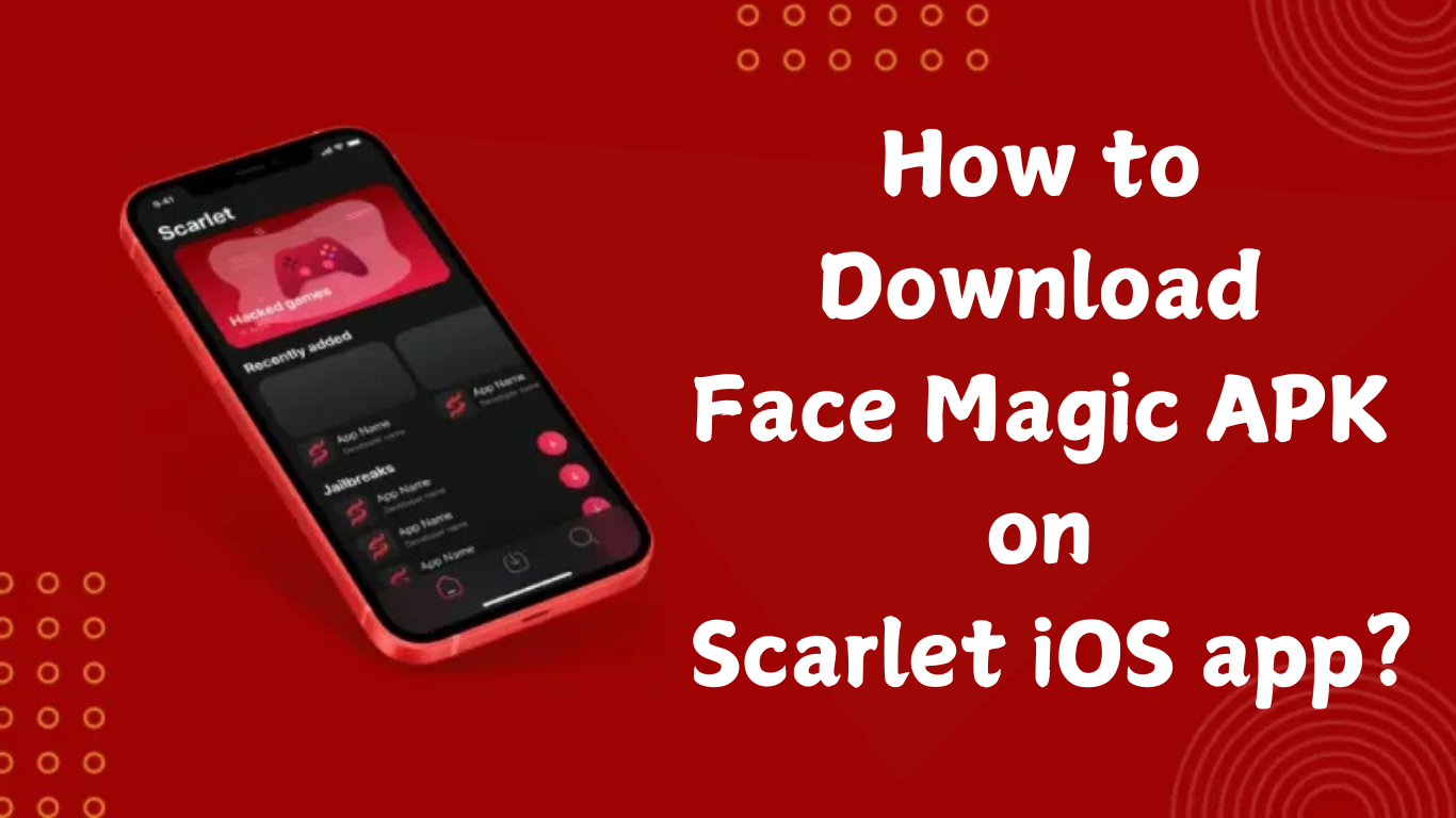 How to Download Face Magic APK on Scarlet iOS app?